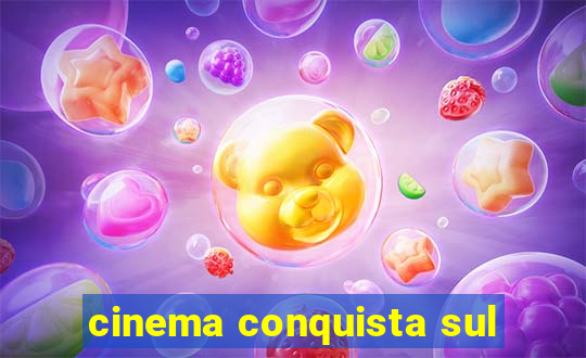 cinema conquista sul